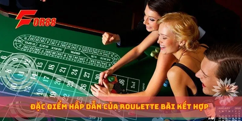 Đặc điểm hấp dẫn của roulette bài kết hợp