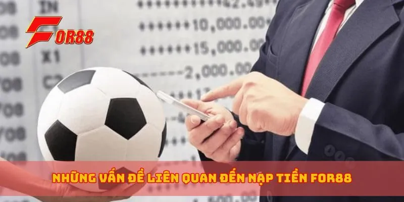 Những vấn đề liên quan đến nạp tiền for88