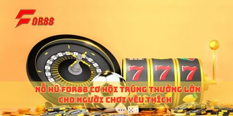 no-hu-for88-co-hoi-trung-thuong-lon-cho-nguoi-choi-yeu-thich