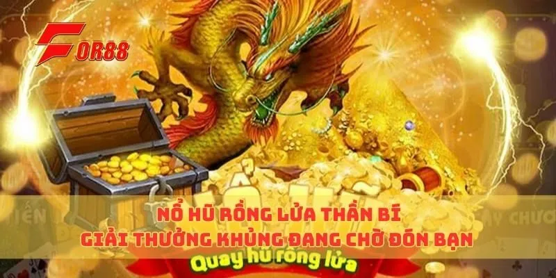 Nổ Hũ Rồng Lửa Thần Bí Giải Thưởng Khủng Đang Chờ Đón Bạn