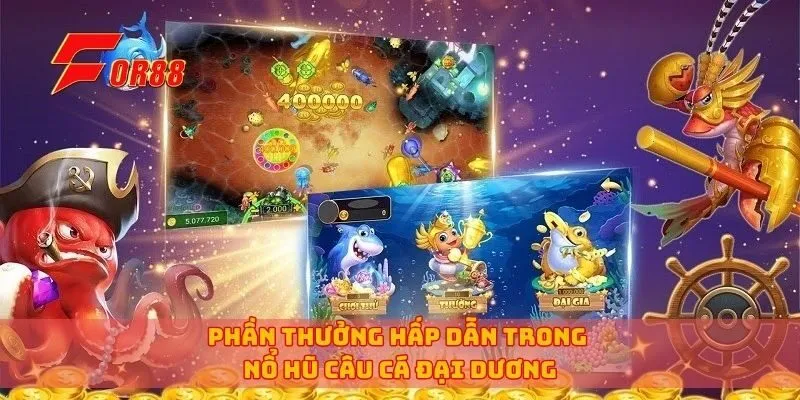 Phần thưởng hấp dẫn trong nổ hũ câu cá đại dương