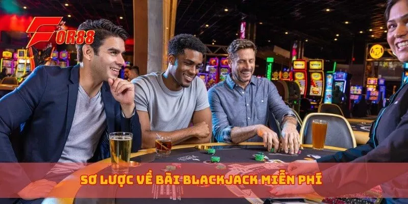 Sơ lược về bài blackjack miễn phí